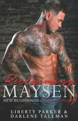 Reclaiming Maysen: New Beginnings by Darlene Tallman, Liberty Parker