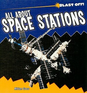 All about Space Stations by Miriam Gross