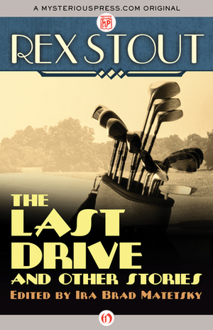 The Last Drive: And Other Stories by Rex Stout, Ira Brad Matetsky
