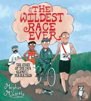 The Wildest Race Ever: The Story of the 1904 Olympic Marathon by Meghan Mccarthy