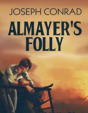 Almayer's Folly (Annotated) by Joseph Conrad