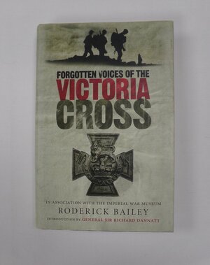 Forgotten Voices of the Victoria Cross by Roderick Bailey, The Imperial War Museum