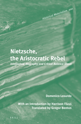 Nietzsche, the Aristocratic Rebel: Intellectual Biography and Critical Balance-Sheet by Domenico Losurdo