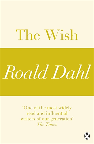 The Wish (A Roald Dahl Short Story) by Roald Dahl