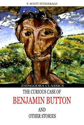 The Curious Case Of Benjamin Button And Other Stories by F. Scott Fitzgerald