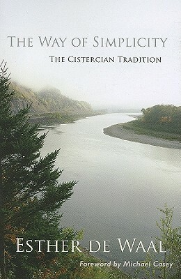 The Way of Simplicity: The Cistercian Tradition by Esther De Waal