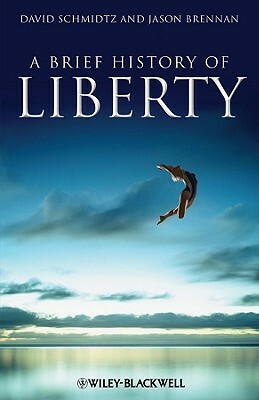 A Brief History of Liberty by Jason Brennan, David Schmidtz