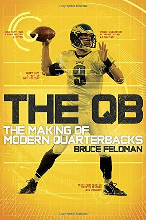 The QB: The Making of Modern Quarterbacks by Bruce Feldman