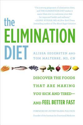The Elimination Diet: Discover the Foods That Are Making You Sick and Tired--And Feel Better Fast by Alissa Segersten, Tom Malterre