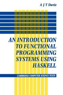 An Introduction to Functional Programming Systems Using Haskell by Antony J. T. Davie