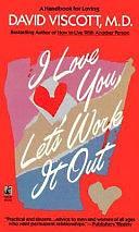 I Love You, Let's Work It Out by David Viscott, M D