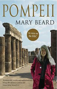 Pompeii: The Life of a Roman Town by Mary Beard