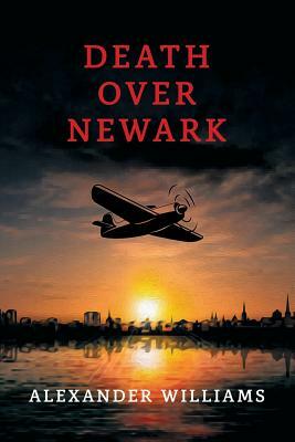 Death Over Newark: (A Golden-Age Mystery Reprint) by Alexander Williams