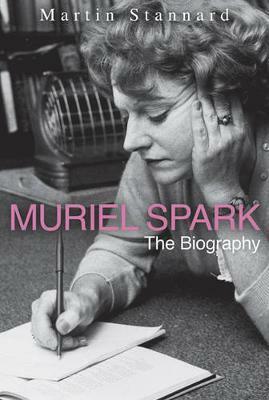 Muriel Spark: The Biography by Martin Stannard