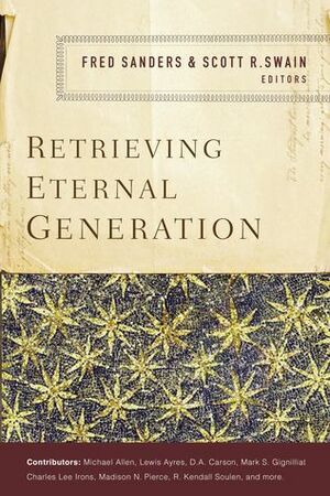 Retrieving Eternal Generation by Scott R. Swain, Fred Sanders
