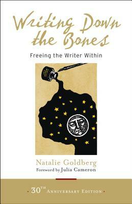 Writing Down the Bones: Freeing the Writer Within by Natalie Goldberg