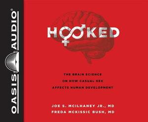 Hooked (Library Edition): The Brain Science on How Casual Sex Affects Human Development by Freda McKissic Bush, Joe S. McIlhaney