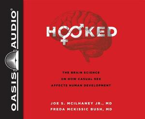 Hooked (Library Edition): The Brain Science on How Casual Sex Affects Human Development by Joe S. McIlhaney, Freda McKissic Bush