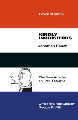 Kindly Inquisitors: The New Attacks on Free Thought, Expanded Edition by Jonathan Rauch