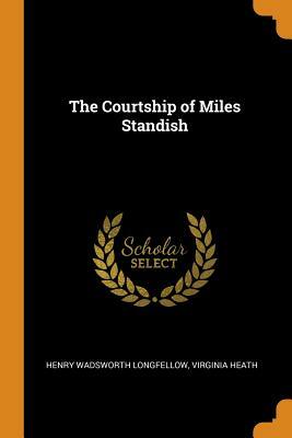 The Courtship of Miles Standish by Virginia Heath, Henry Wadsworth Longfellow