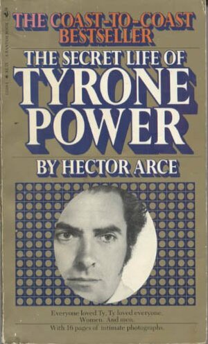 The Secret Life Of Tyrone Power by Hector Arce