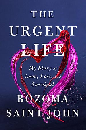 The Urgent Life: My Story of Love, Loss, and Survival by Bozoma Saint John