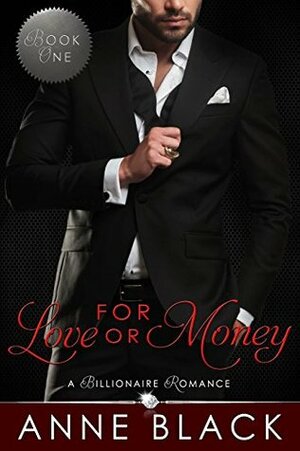 For Love or Money: A Billionaire Romance by Anne Black