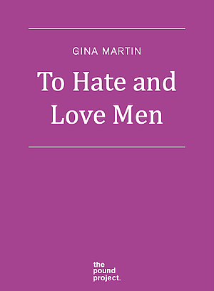 To Hate and Love Men by Gina Martin