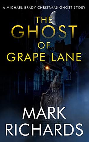 The Ghost of Grape Lane : A Michael Brady Christmas Short Story by Mark Richards
