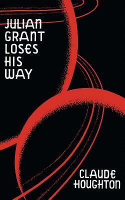 Julian Grant Loses His Way (Valancourt 20th Century Classics) by Claude Houghton