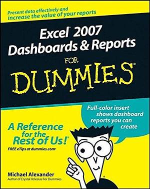 Excel 2007 Dashboards and Reports For Dummies by Michael Alexander