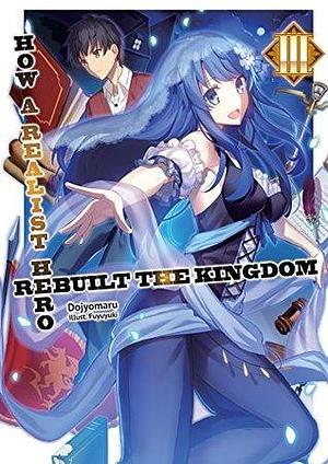 How a Realist Hero Rebuilt the Kingdom: Volume 3 by Dojyomaru