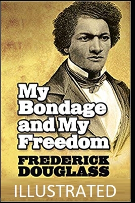 My Bondage and My Freedom Illustrated by Frederick Douglass