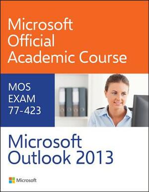 Microsoft Outlook 2013 by Microsoft Official Academic Course