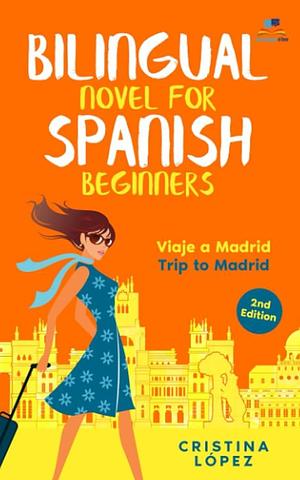 Bilingual novel for Spanish beginners: Viaje a Madrd by Cristina Lopez