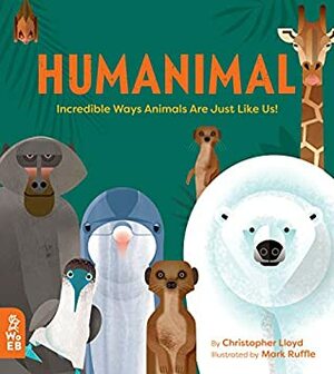 Humanimal: Incredible Ways Animals Are Just Like Us! by Mark Ruffle, Christopher Lloyd