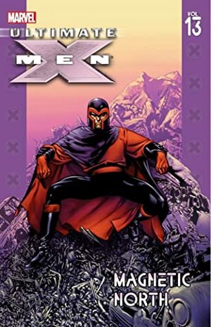 Ultimate X-Men, Vol. 13: Magnetic North by Drew Peacock, Stuart Immonen, Chris Eliopoulos, Paul Mounts, Brian K. Vaughan, Wade Von Grawbadger