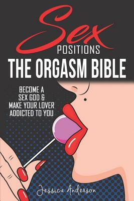 Sex Positions: Become a Sex God & Make Your Lover Addicted To You by Jessica Anderson
