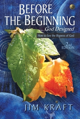Before The Beginning: God Designed by Jim Kraft