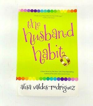 The Husband Habit by Alisa Valdes, Alisa Valdes-Rodriguez