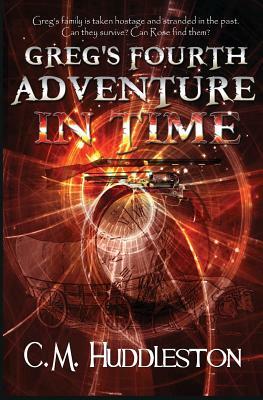 Greg's Fourth Adventure in Time by C. M. Huddleston