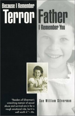 Because I Remember Terror, Father, I Remember You by Sue William Silverman