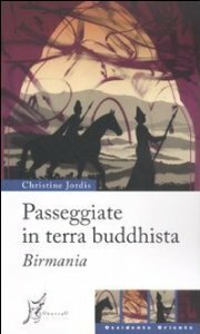 Passeggiate in terra buddhista - Birmania by Christine Jordan