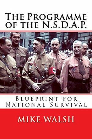 The Programme of the N.S.D.A.P.: Blueprint for National Survival by Mike Walsh