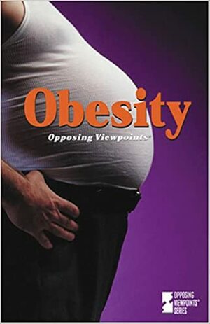 Obesity: Opposing Viewpoints by Andrea C. Nakaya