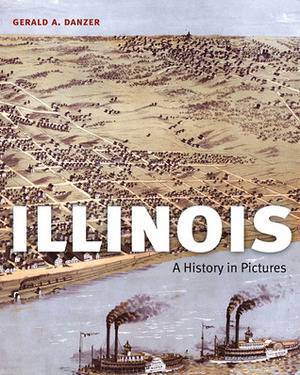 Illinois: A History in Pictures by Gerald A. Danzer
