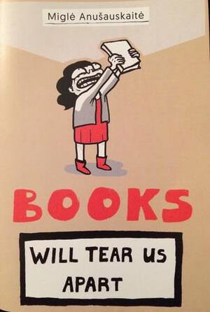 Books Will Tear Us Apart by Miglė Anušauskaitė