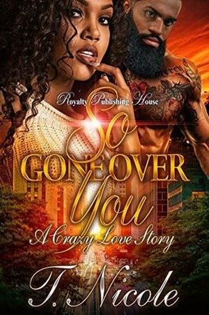 So Gone Over You by T. Nicole