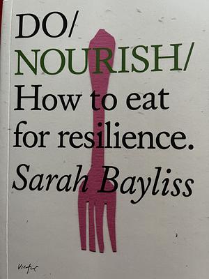 Do Nourish: How to Eat for Resilience by Sarah Bayliss