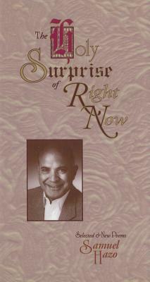 The Holy Surprise of Right Now: Selected and New Poems by Samuel Hazo